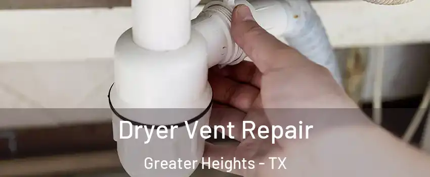 Dryer Vent Repair Greater Heights - TX