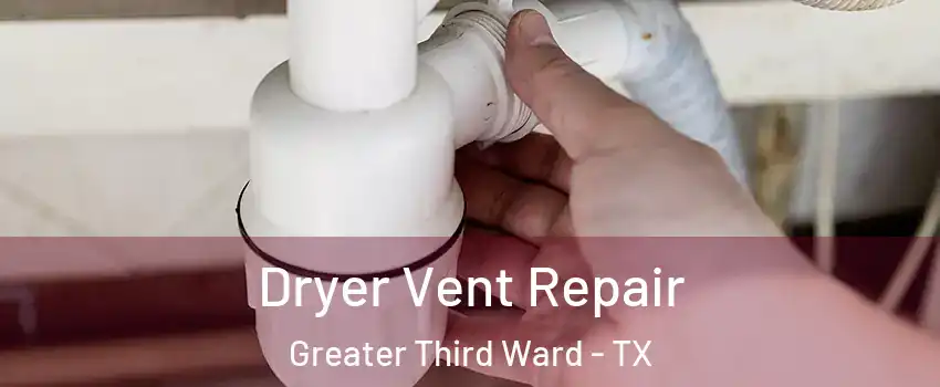 Dryer Vent Repair Greater Third Ward - TX