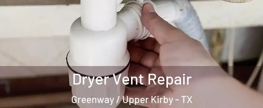 Dryer Vent Repair Greenway / Upper Kirby - TX
