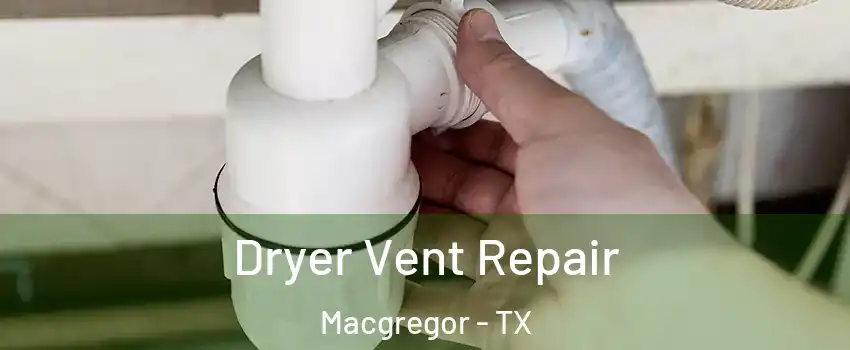 Dryer Vent Repair Macgregor - TX
