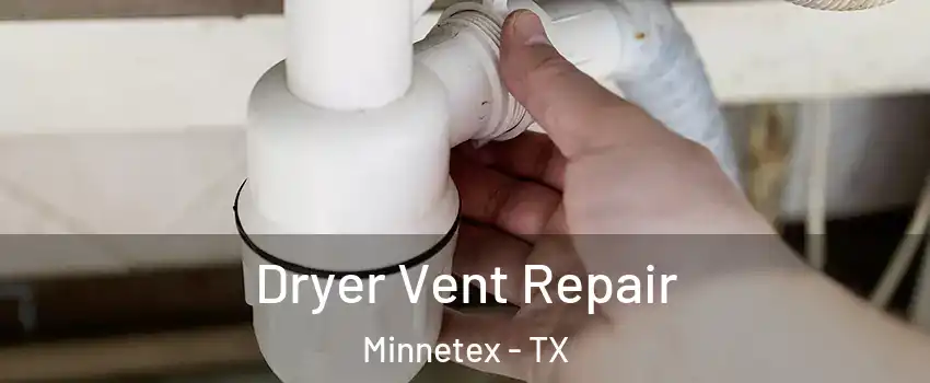 Dryer Vent Repair Minnetex - TX
