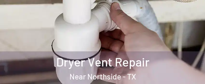 Dryer Vent Repair Near Northside - TX