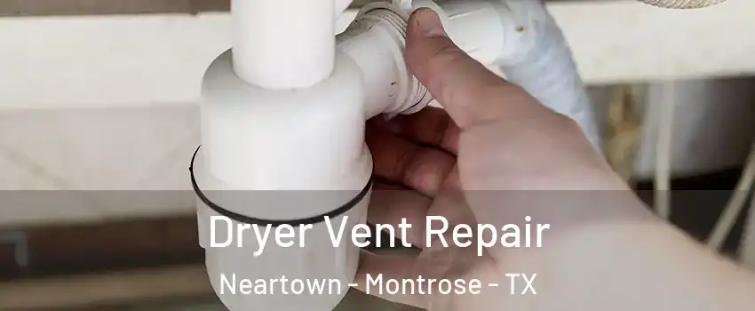 Dryer Vent Repair Neartown - Montrose - TX