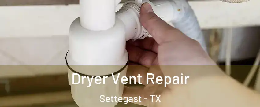 Dryer Vent Repair Settegast - TX