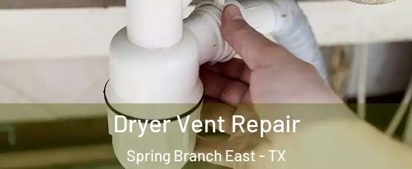Dryer Vent Repair Spring Branch East - TX
