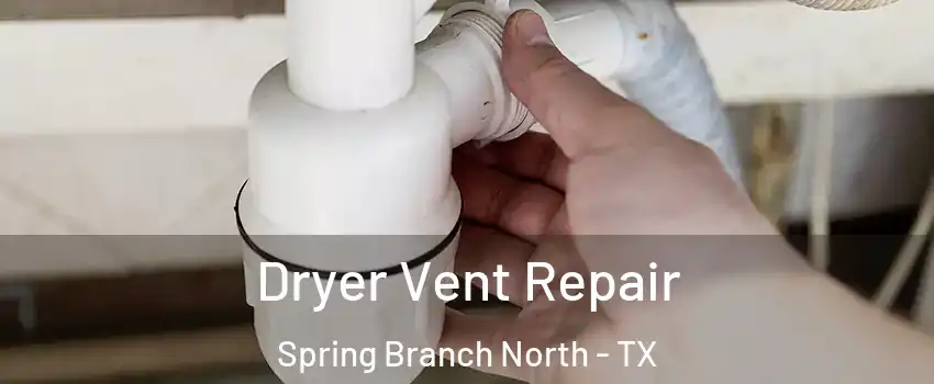 Dryer Vent Repair Spring Branch North - TX