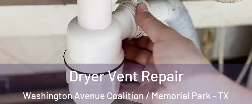 Dryer Vent Repair Washington Avenue Coalition / Memorial Park - TX