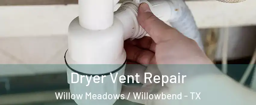 Dryer Vent Repair Willow Meadows / Willowbend - TX