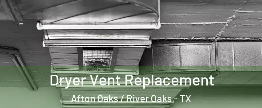 Dryer Vent Replacement Afton Oaks / River Oaks - TX