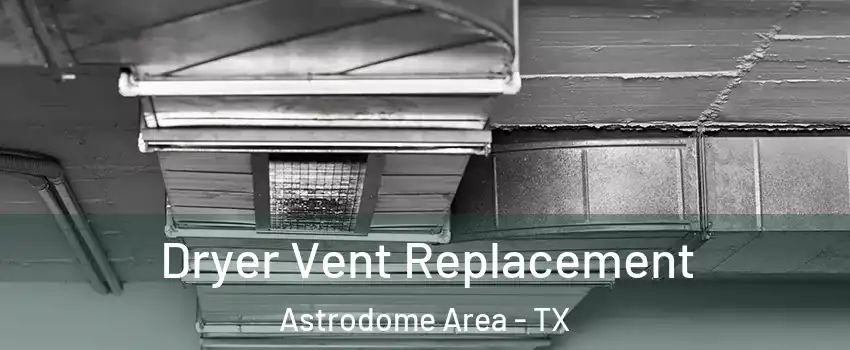 Dryer Vent Replacement Astrodome Area - TX