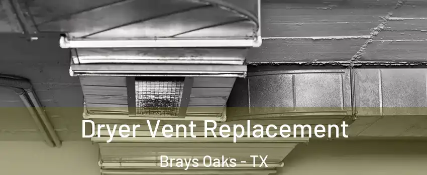 Dryer Vent Replacement Brays Oaks - TX