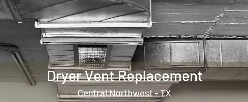 Dryer Vent Replacement Central Northwest - TX