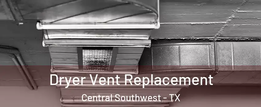 Dryer Vent Replacement Central Southwest - TX