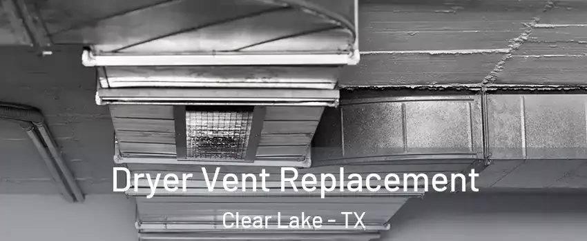 Dryer Vent Replacement Clear Lake - TX