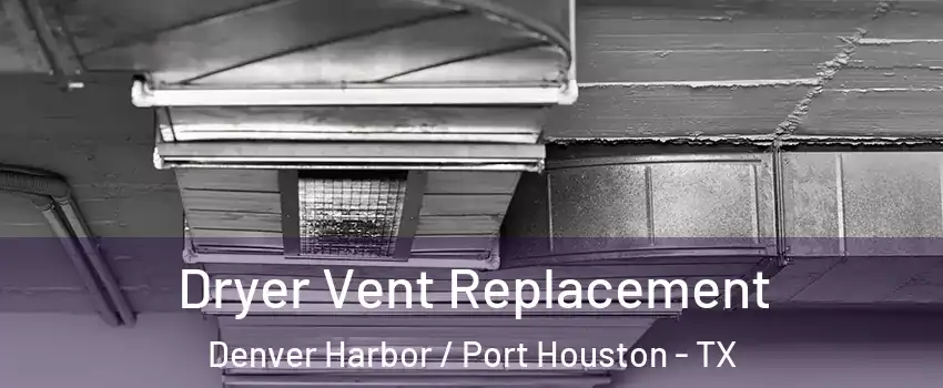 Dryer Vent Replacement Denver Harbor / Port Houston - TX
