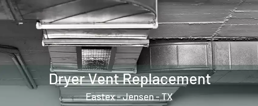 Dryer Vent Replacement Eastex - Jensen - TX