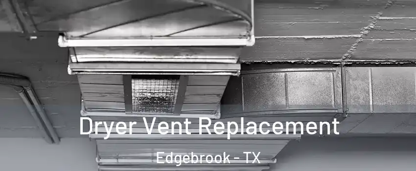 Dryer Vent Replacement Edgebrook - TX