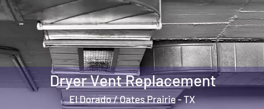 Dryer Vent Replacement El Dorado / Oates Prairie - TX