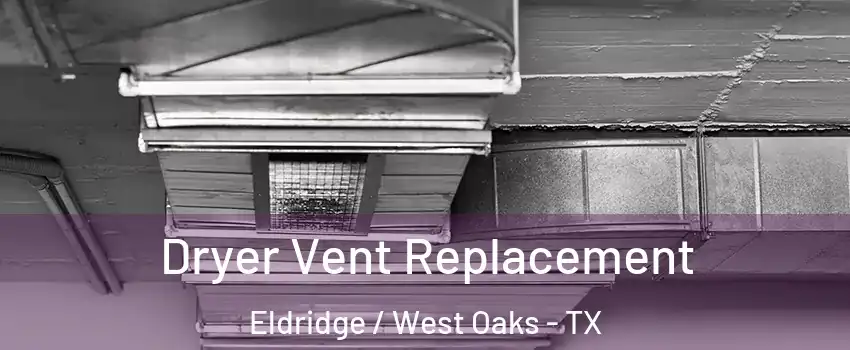 Dryer Vent Replacement Eldridge / West Oaks - TX