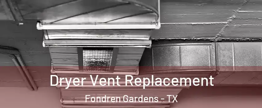 Dryer Vent Replacement Fondren Gardens - TX
