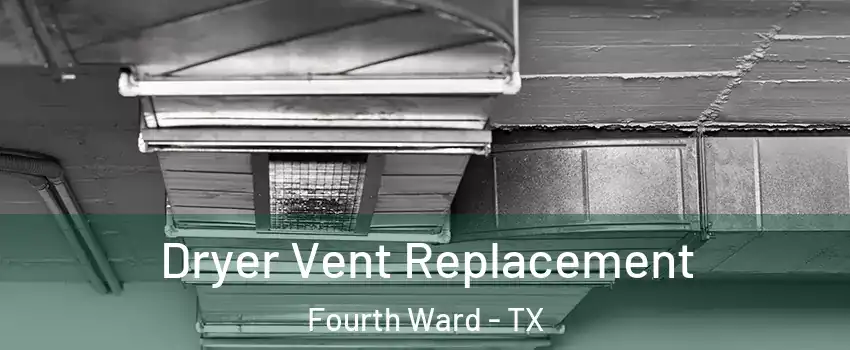 Dryer Vent Replacement Fourth Ward - TX