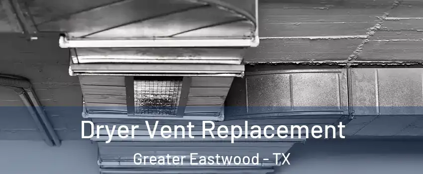 Dryer Vent Replacement Greater Eastwood - TX