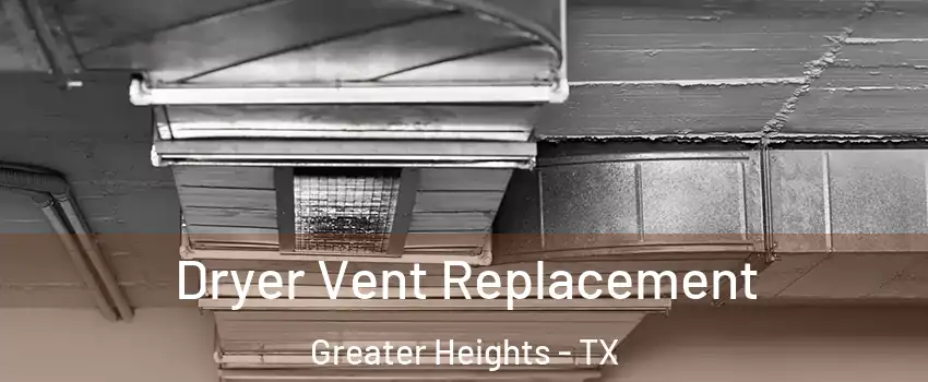 Dryer Vent Replacement Greater Heights - TX