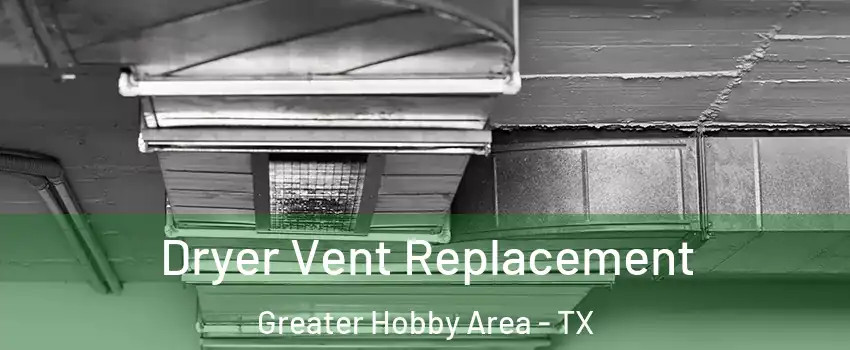 Dryer Vent Replacement Greater Hobby Area - TX