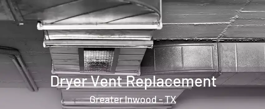 Dryer Vent Replacement Greater Inwood - TX