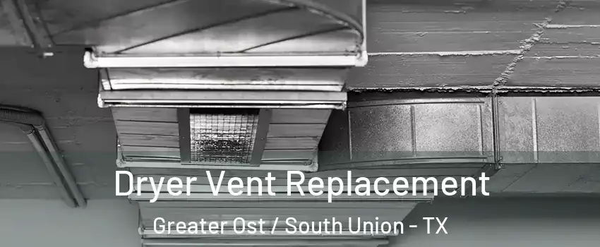 Dryer Vent Replacement Greater Ost / South Union - TX