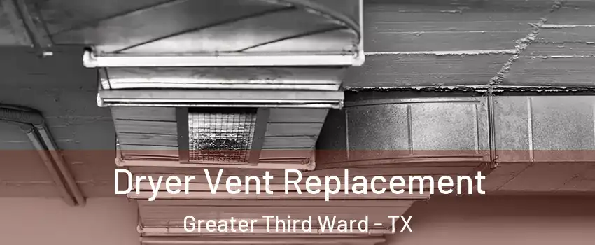 Dryer Vent Replacement Greater Third Ward - TX