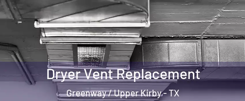 Dryer Vent Replacement Greenway / Upper Kirby - TX