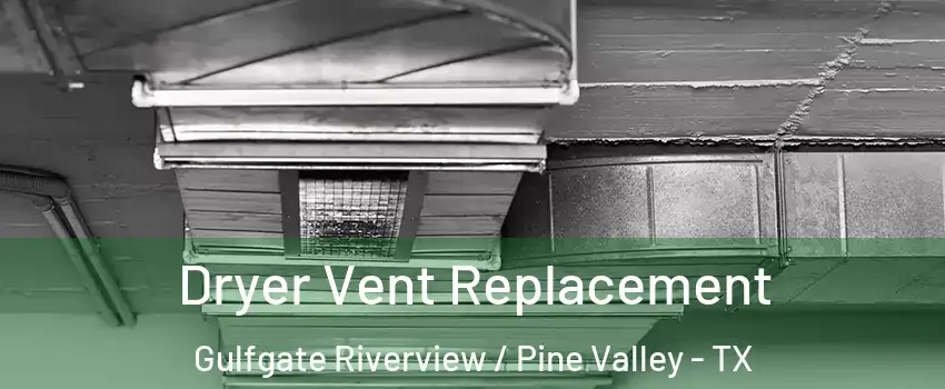Dryer Vent Replacement Gulfgate Riverview / Pine Valley - TX
