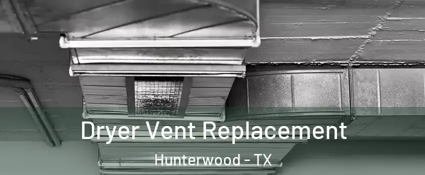 Dryer Vent Replacement Hunterwood - TX