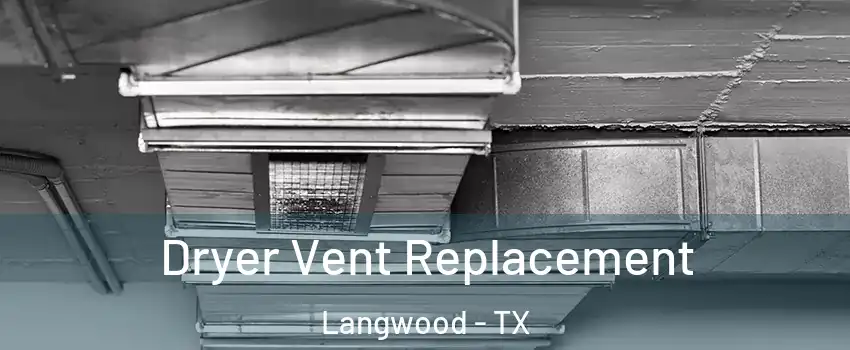 Dryer Vent Replacement Langwood - TX