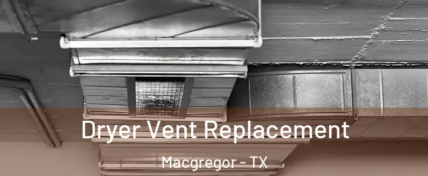 Dryer Vent Replacement Macgregor - TX