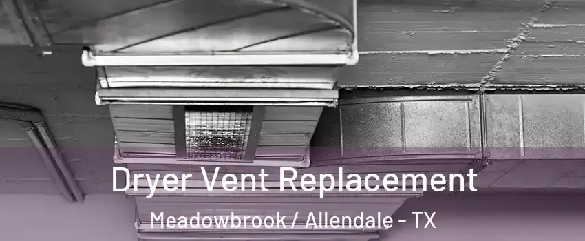 Dryer Vent Replacement Meadowbrook / Allendale - TX