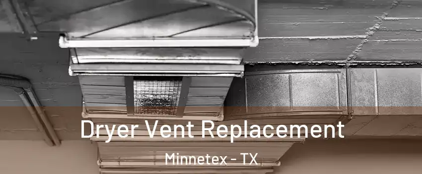 Dryer Vent Replacement Minnetex - TX