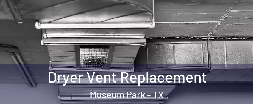 Dryer Vent Replacement Museum Park - TX