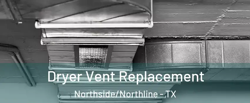 Dryer Vent Replacement Northside/Northline - TX