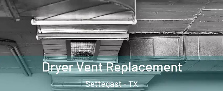 Dryer Vent Replacement Settegast - TX