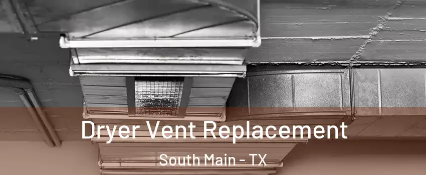 Dryer Vent Replacement South Main - TX