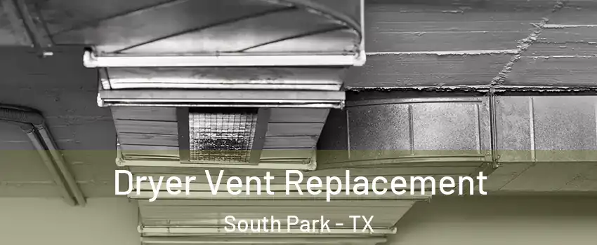 Dryer Vent Replacement South Park - TX