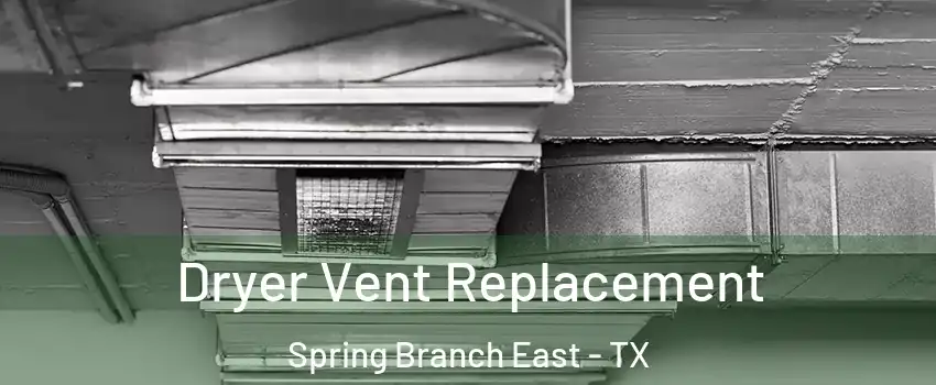 Dryer Vent Replacement Spring Branch East - TX