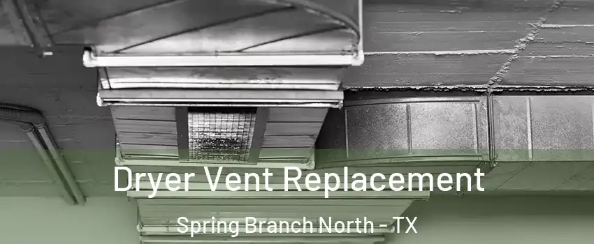 Dryer Vent Replacement Spring Branch North - TX