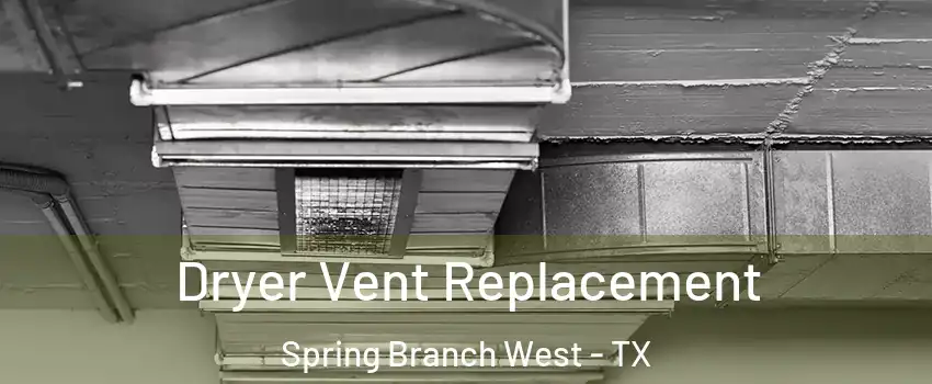 Dryer Vent Replacement Spring Branch West - TX
