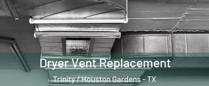 Dryer Vent Replacement Trinity / Houston Gardens - TX