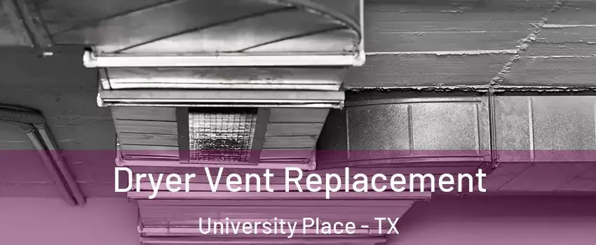 Dryer Vent Replacement University Place - TX