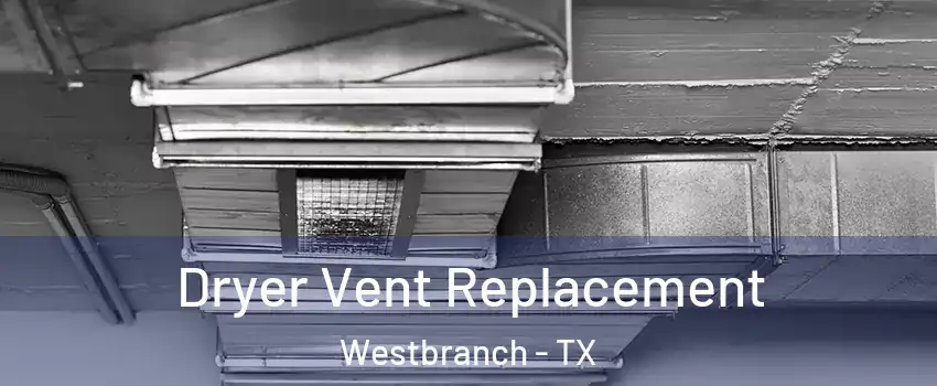 Dryer Vent Replacement Westbranch - TX
