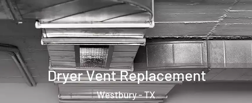 Dryer Vent Replacement Westbury - TX